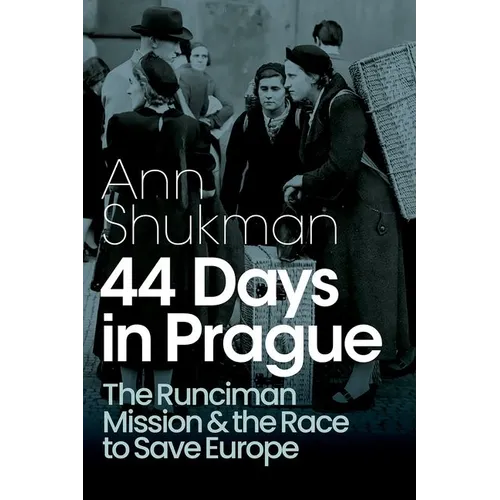 44 Days in Prague: The Runciman Mission and the Race to Save Europe - Hardcover