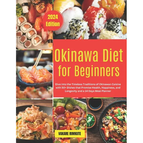 Okinawa Diet for Beginners: Dive into the Timeless Traditions of Okinawan Cuisine with 50+ Dishes that Promise Health, Happiness, and Longevity an - Paperback