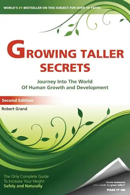 Growing Taller Secrets: Journey Into The World Of Human Growth And Development, or How To Grow Taller Naturally And Safely. Second Edition - Paperback