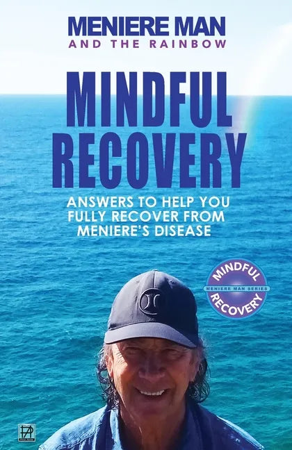 Meniere Man And The Rainbow: Meniere Man Mindful Recovery. Answers to help you fully recover from Meniere's Disease - Paperback