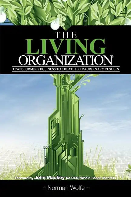 The Living Organization: Transforming Business to Create Extraordinary Results - Paperback