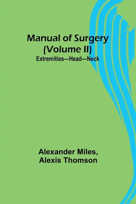 Manual of Surgery (Volume II): Extremities-Head-Neck. - Paperback