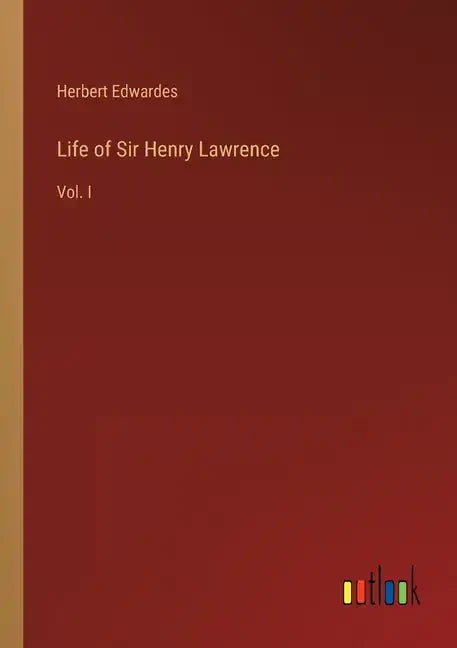 Life of Sir Henry Lawrence: Vol. I - Paperback