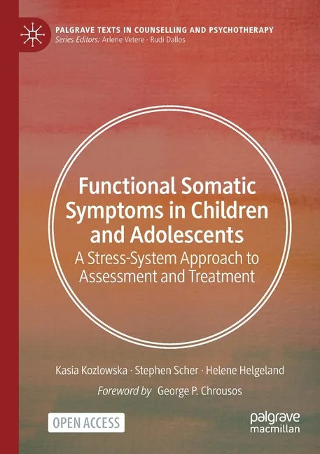 Functional Somatic Symptoms in Children and Adolescents: A Stress-System Approach to Assessment and Treatment - Paperback
