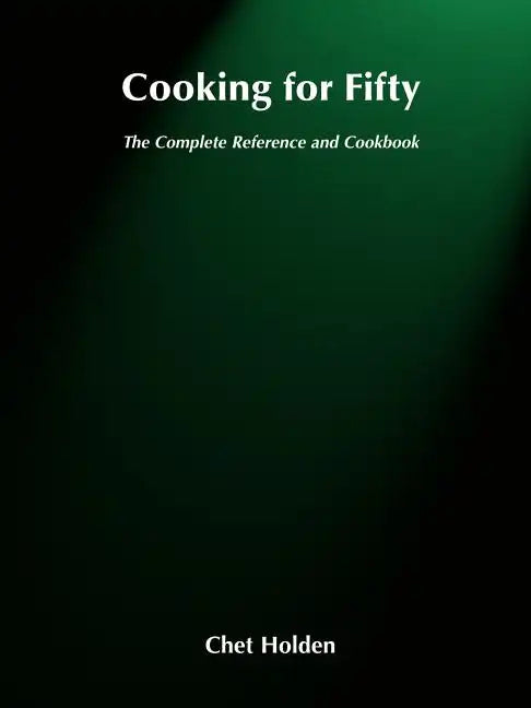 Cooking for Fifty: The Complete Reference and Cookbook - Paperback