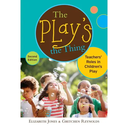 The Play's the Thing: Teachers' Roles in Children's Play - Paperback