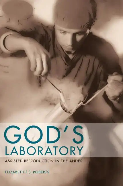 God's Laboratory: Assisted Reproduction in the Andes - Paperback