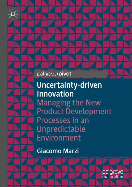 Uncertainty-Driven Innovation: Managing the New Product Development Processes in an Unpredictable Environment - Paperback