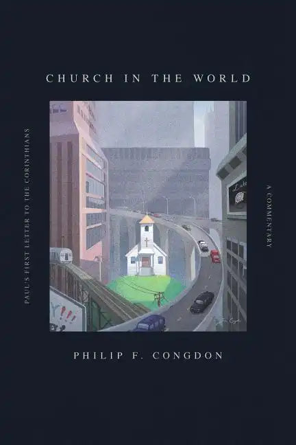 Church In The World: Paul's First Letter to the Corinthians: A Commentary - Paperback
