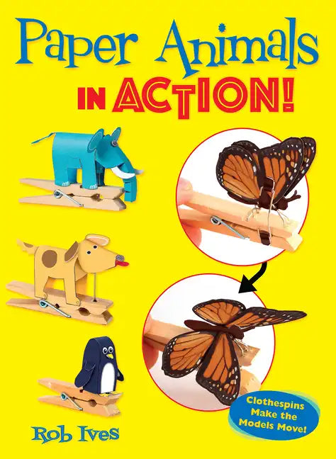 Paper Animals in Action!: Clothespins Make the Models Move! - Paperback