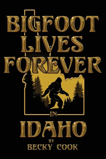 Bigfoot Lives Forever in Idaho - Paperback