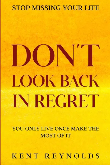 Stop Missing Your Life: Don't Look Back In Regret - You Only Live Once Make The Most of It - Paperback