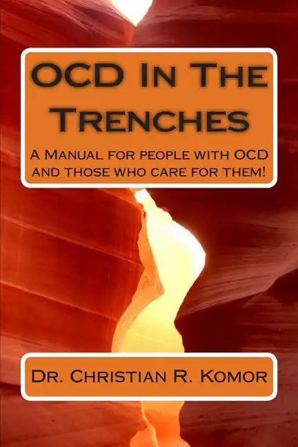 OCD in the Trenches A Manual for People With OCD and Those Who Care For Them: A Manual for people with OCD and those who care for them! - Paperback