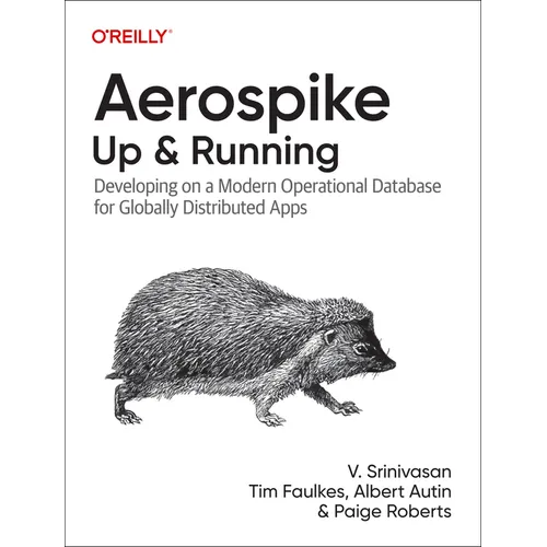 Aerospike: Up and Running: Developing on a Modern Operational Database for Globally Distributed Apps - Paperback