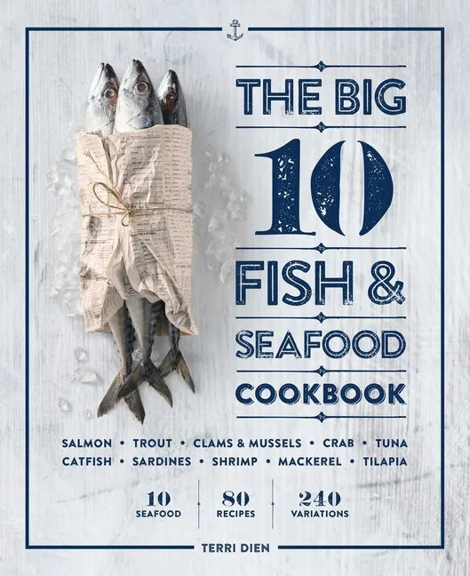 The Big 10 Fish & Seafood Cookbook: 10 Seafood, 80 Recipes, 240 Variations - Paperback