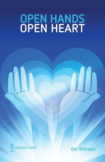 Open Hands Open Heart: Discovering God's Amazing Generosity - Paperback