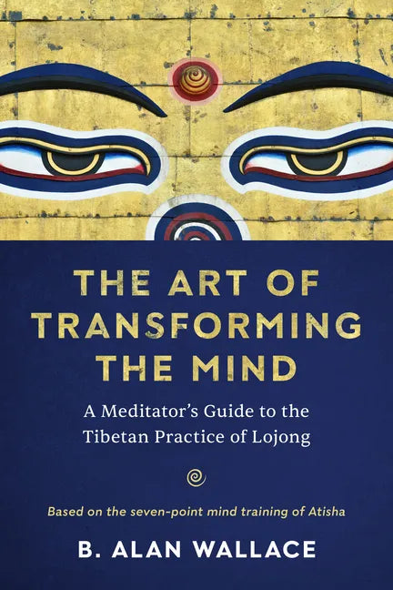 The Art of Transforming the Mind: A Meditator's Guide to the Tibetan Practice of Lojong - Paperback