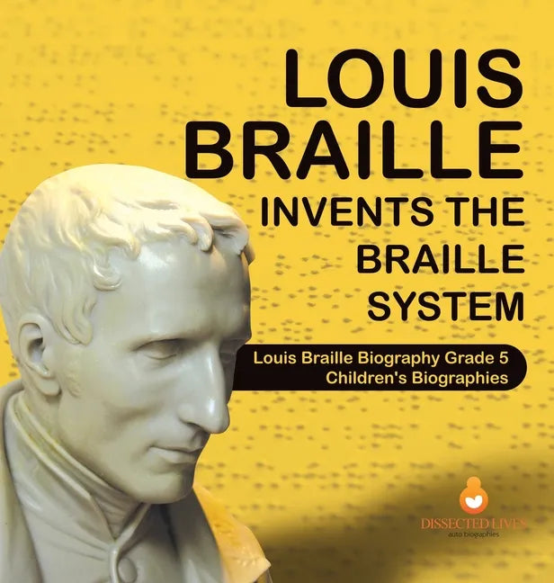 Louis Braille Invents the Braille System Louis Braille Biography Grade 5 Children's Biographies - Hardcover