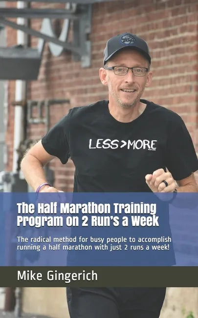 The Half Marathon Training Program on 2 Run's a Week: The radical method for busy people to accomplish running a half marathon with just 2 runs a week - Paperback