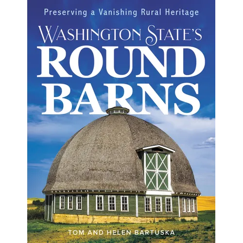 Washington State's Round Barns: Preserving a Vanishing Rural Heritage - Paperback