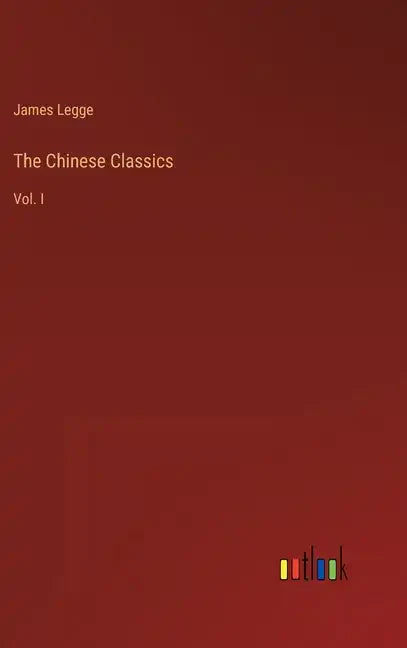 The Chinese Classics: Vol. I - Hardcover