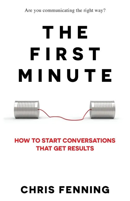 The First Minute: How to start conversations that get results - Paperback