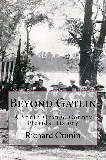 Beyond Gatlin: A South Orange County Florida History - Paperback