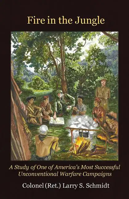 Fire in the Jungle: A Study of One of America's Most Successful Unconventional Warfare Campaigns - Paperback