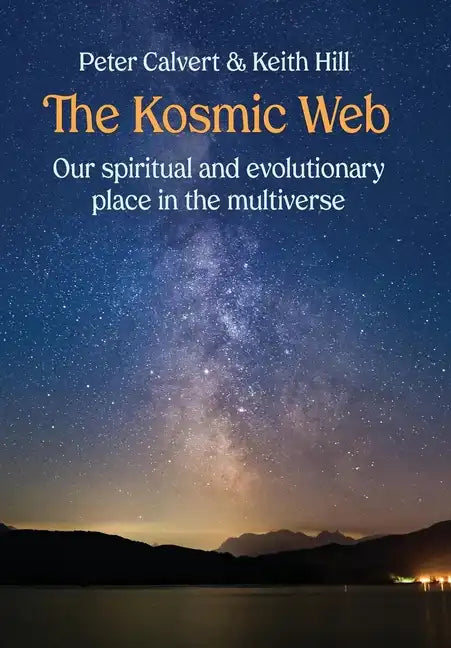 The Kosmic Web: Our spiritual and evolutionary place in the multiverse - Hardcover