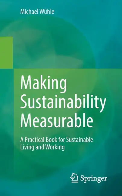 Making Sustainability Measurable: A Practical Book for Sustainable Living and Working - Paperback