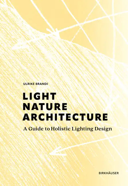 Light, Nature, Architecture: A Guide to Holistic Lighting Design - Hardcover