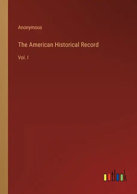 The American Historical Record: Vol. I - Paperback