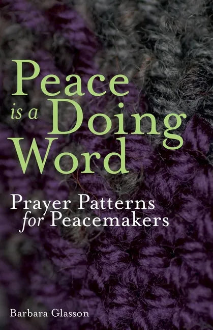 Peace is a Doing Word: Prayer Patterns for Peacemakers - Paperback