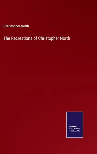 The Recreations of Christopher North - Hardcover