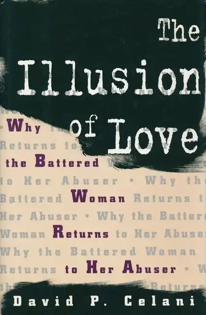 The Illusion of Love: Why the Battered Woman Returns to Her Abuser - Paperback
