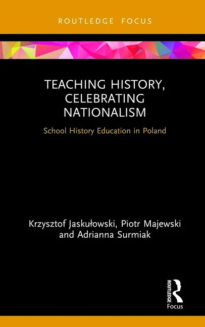 Teaching History, Celebrating Nationalism: School History Education in Poland - Hardcover
