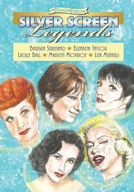 Female Force: Silver Screen Legends: Barbra Streisand, Elizabeth Taylor, Lucille Ball, Marilyn Monroe and Liza Minnelli - Paperback