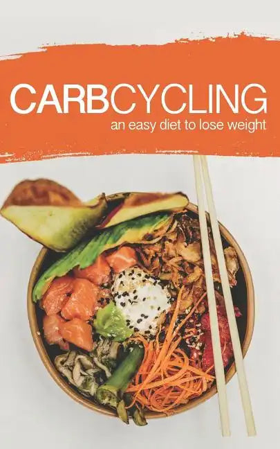 Carb Cycling: AN EASY DIET TO LOSE WEIGHT: A new lifestyle for a fast weight loss! - Paperback
