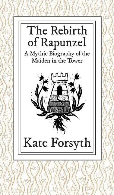 The Rebirth of Rapunzel: A Mythic Biography of the Maiden in the Tower - Hardcover