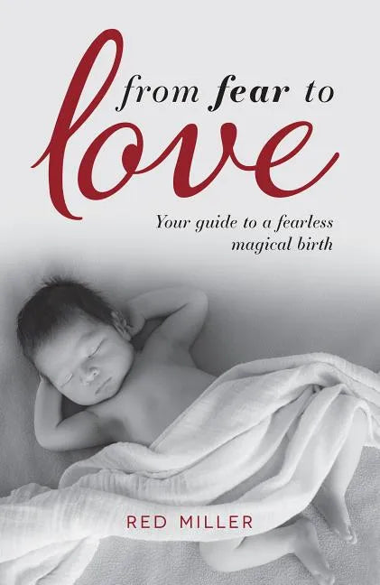 From Fear to Love: Your guide to a fearless magical birth - Paperback