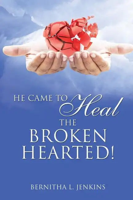 He Came to Heal the Broken Hearted! - Paperback