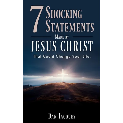 7 Shocking Statements Made by JESUS CHRIST: That Could Change Your Life. - Paperback
