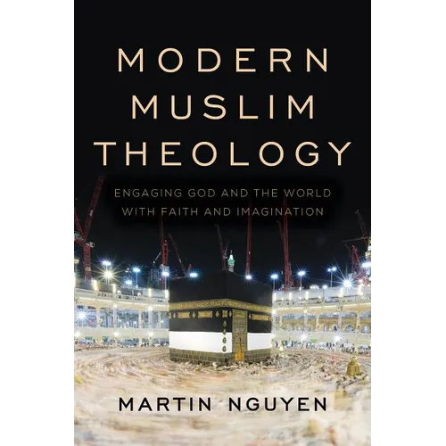 Modern Muslim Theology: Engaging God and the World with Faith and Imagination - Paperback