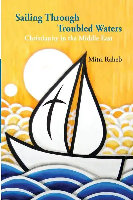 Sailing through Troubled Waters: Christianity in the Middle East - Paperback