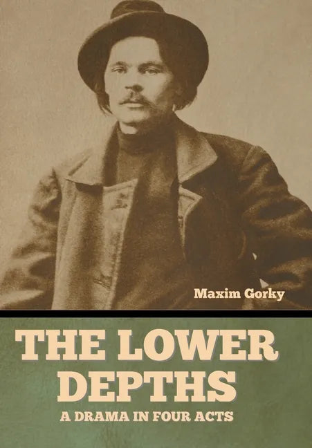 The Lower Depths: A Drama in Four Acts - Hardcover