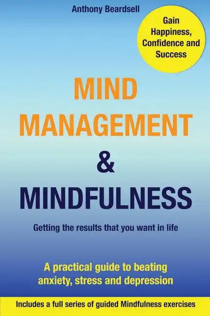 Mind Management & Mindfulness: a practical guide to beating anxiety, stress and depression - Paperback