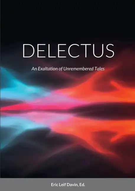 Delectus: An Exaltation of Unremembered Tales - Paperback