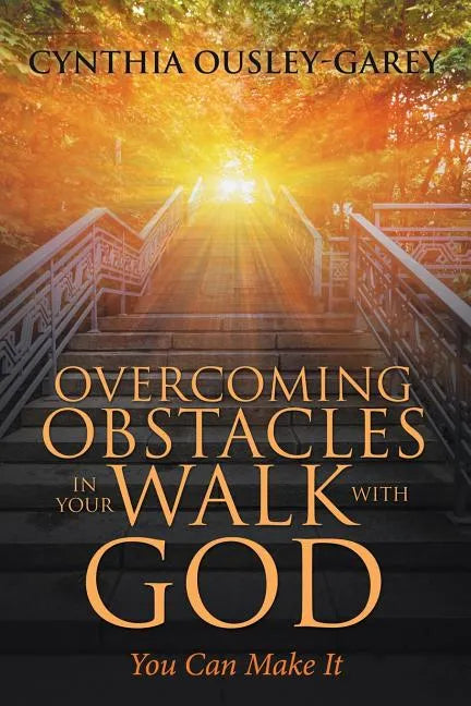 Overcoming Obstacles in Your Walk with God: You Can Make It - Paperback