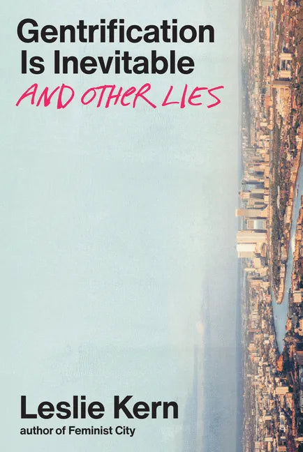 Gentrification Is Inevitable and Other Lies - Hardcover