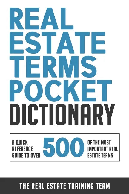 Real Estate Terms Pocket Dictionary: A Quick Reference Guide To Over 500 Of The Most Important Real Estate Terms - Paperback